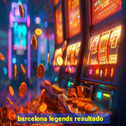 barcelona legends resultado